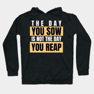 The Day You Sow Is Not The Day You Reap Investing Hoodie